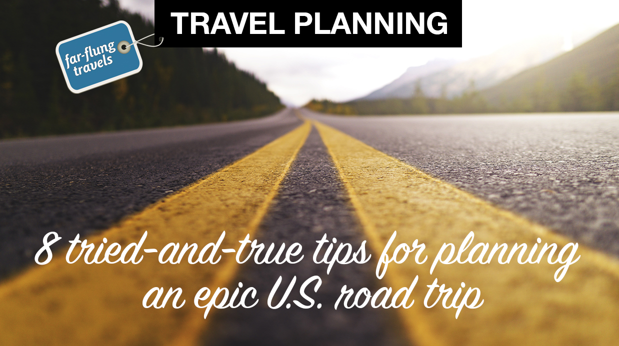 8 tried-and-true tips for planning an epic U.S. road trip